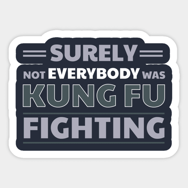 Surely Not Everybody Was Kung Fu Fighting Sticker by klimentina